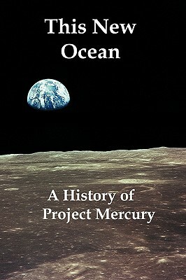 This New Ocean: A History of Project Mercury by James M. Grimwood, Charles C. Alexander, Loyd S. Swenson