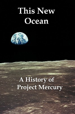 This New Ocean: A History of Project Mercury by Charles C. Alexander, James M. Grimwood, Loyd S. Swenson