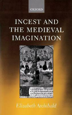 Incest and the Medieval Imagination by Elizabeth Archibald