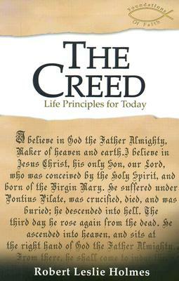 The Creed: Life Principles for Today by Robert L. Holmes