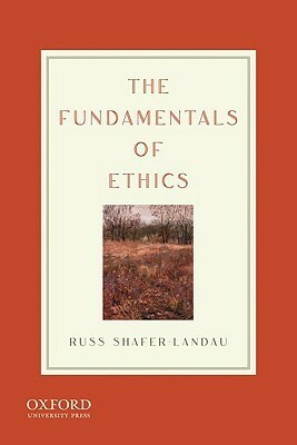 The Fundamentals of Ethics by Russ Shafer-Landau