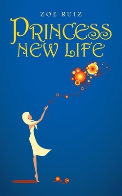 Princess New Life by Zoe Ruiz