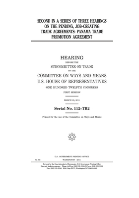 Second in a series of three hearings on the pending job-creating trade agreements: Panama Trade Promotion Agreement by Committee on Ways and Means (house), United States House of Representatives, United State Congress