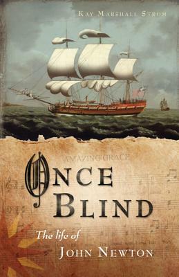 Once Blind: The Life of John Newton by Kay Marshall Strom