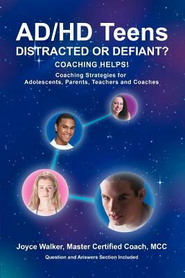 AD/HD Teens: Distracted or Defiant?: Coaching Helps! by Joyce Walker