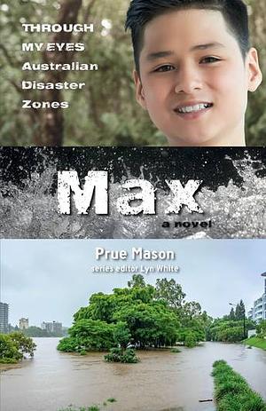 Max: Through My Eyes - Australian Disaster Zones: Volume 3 by Lyn White