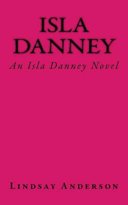 Isla Danney: An Isla Danney Novel by Lindsay Anderson