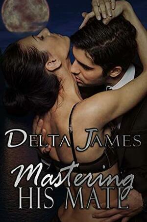Mastering His Mate by Delta James