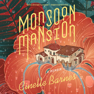 Monsoon Mansion: A Memoir by Cinelle Barnes