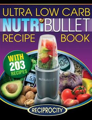 NutriBullet Ultra Low Carb Recipe Book: 203 Ultra Low Carb Diabetic Friendly NutriBlast and Smoothie Recipes by Oliver Lahoud, Marco Black