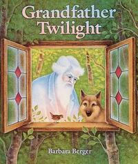 Grandfather Twilight by Barbara Helen Berger