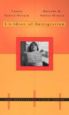 Children of Immigration by Carola Suárez-Orozco, Marcelo M. Suárez-Orozco