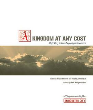Kingdom at Any Cost: Right-Wing Visions of Apocalypse in America by Natalie Zimmerman, Michael Wilson