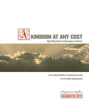 Kingdom at Any Cost: Right-Wing Visions of Apocalypse in America by Michael Wilson, Natalie Zimmerman