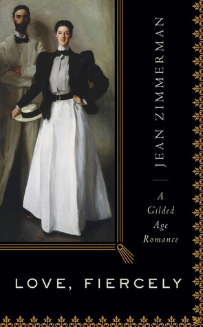 Love, Fiercely: A Gilded Age Romance by Jean Zimmerman