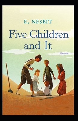 Five Children and It ILLUSTRATED by E. Nesbit