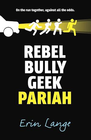 Rebel, Bully, Geek, Pariah by Erin Jade Lange