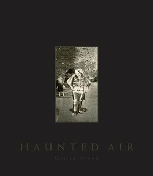 Haunted Air: Anonymous Halloween photographs from c. 1875–1955 by David Lynch, Geoff Cox, Ossian Brown