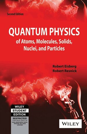 Quantum Physics of Atoms, Molecules, Solids, Nuclei and Particles by Robert Eisberg, Robert Resnick