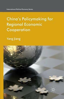 China's Policymaking for Regional Economic Cooperation by Henrietta Leyser, Yang Jiang