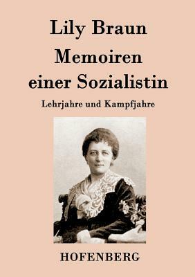 Memoiren einer Sozialistin: Lehrjahre und Kampfjahre Beide Bände in einem Buch by Lily Braun