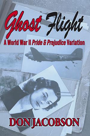 Ghost Flight: A World War II Pride and Prejudice Variation by Don Jacobson