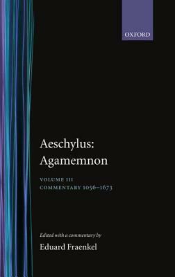 Aeschylus: Agamemnon Aeschylus: Agamemnon: Volume III: Commentary 1056-1673 by 