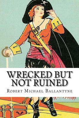 Wrecked but not Ruined by Robert Michael Ballantyne