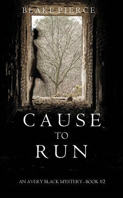 Cause to Run by Blake Pierce