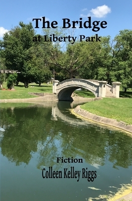 The Bridge at Liberty Park by Colleen Kelley Riggs, Richard Amos