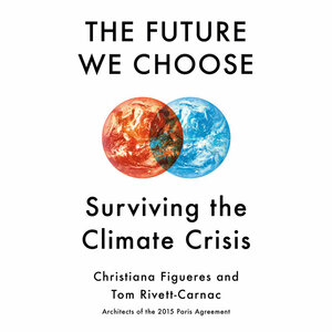 The Future We Choose: Surviving the Climate Crisis by Christiana Figueres, Tom Rivett-Carnac