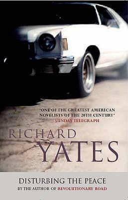 Disturbing The Peace by Richard Yates