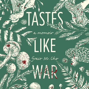 Tastes Like War: A Memoir by Grace M. Cho