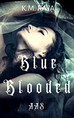 Blue Blooded: Arcane Academy Slayers by K.M. Raya