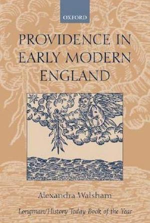 Providence in Early Modern England by Alexandra Walsham