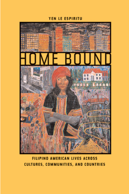 Home Bound: Filipino American Lives Across Cultures, Communities, and Countries by Yen Le Espiritu
