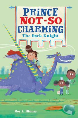 Prince Not-So Charming: The Dork Knight by Roy L. Hinuss