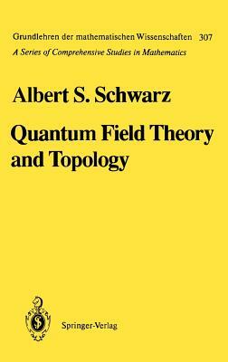 Quantum Field Theory and Topology by Albert S. Schwarz