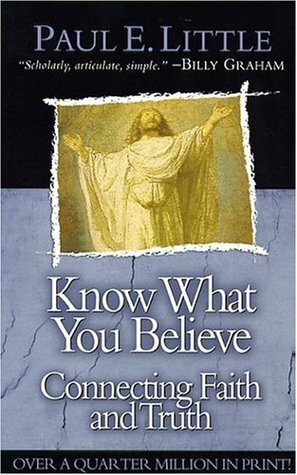 Know What You Believe: Connecting Faith and Truth by Paul E. Little