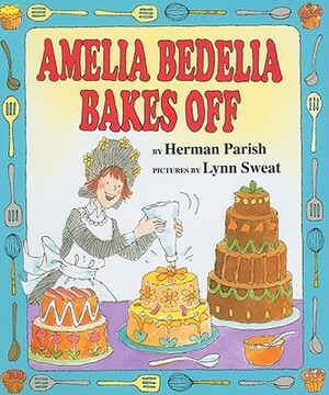 Amelia Bedelia Bakes Off by Herman Parish