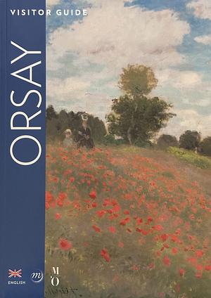 Orsay Museum: Visitor Guide by Caroline Mathieu, Jeremie Cerman, Thomas Schlesser, Colin Lemoine, Joelle Bolloch