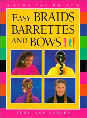 Easy Braids, Barrettes and Bows by Judy Ann Sadler