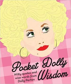 Pocket Dolly Wisdom: Witty Quotes and Wise Words From Dolly Parton by Hardie Grant Books