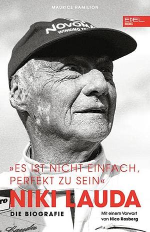 Niki Lauda. Die Biografie: Es ist nicht einfach, perfekt zu sein by Maurice Hamilton, Maurice Hamilton