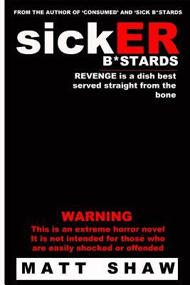 SickER B*stards: A novel of extreme sex and horror by Matt Shaw
