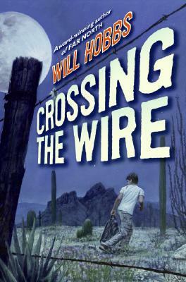 Crossing the Wire by Will Hobbs