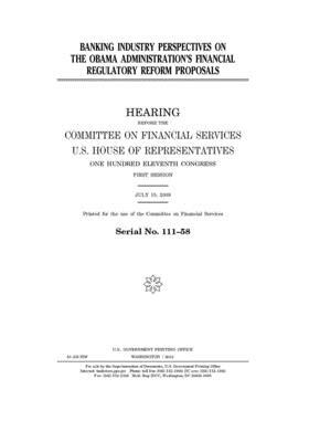 Banking industry perspectives on the Obama administration's financial regulatory reform proposals: hearing before the Committee on Financial Services, by Committee on Financial Services (house), United S. Congress, United States House of Representatives