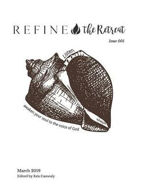 Refine the Retreat, Issue 001: Listen: Awaken Your Soul to the Voice of God by Kris Camealy