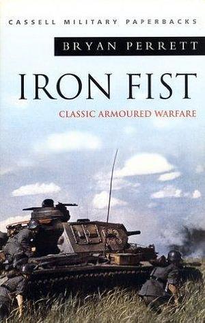 Iron Fist: Classic Armoured Warfare: Classic Armoured Warfare Case Studies by Bryan Perrett, Bryan Perrett