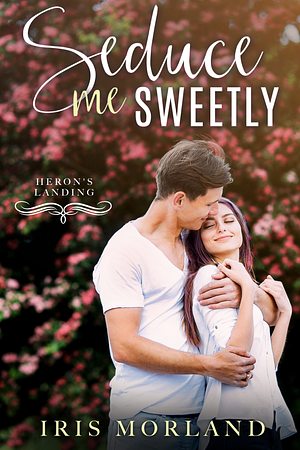 Seduce Me Sweetly by Iris Morland